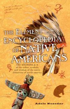 Paperback The Element Encyclopedia of Native Americans: The Ultimate A-Z of the Tribes, Symbols, and Wisdom of the Native Americans of North America Book