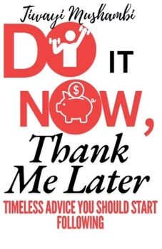 Do It Now, Thank Me Later: Timeless Advice You Should Start Following