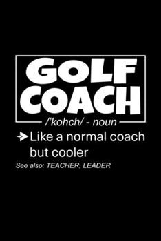 Golf Coach: Lined Journal, 120 Pages, 6x9 Sizes, Funny Golf Coach Definition Notebook Gift for Team Coaches