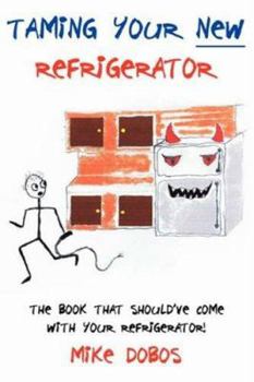 Paperback Taming Your New Refrigerator: The Book That Should've Come With Your Refrigerator! Book