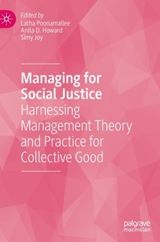 Hardcover Managing for Social Justice: Harnessing Management Theory and Practice for Collective Good Book
