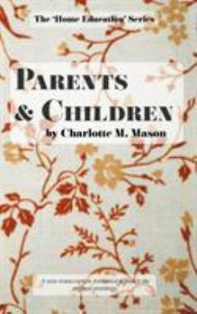 Parents and Children: The Role of the Parent in the Education of the Child - Book #2 of the Original Homeschooling