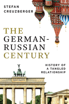 Hardcover The German-Russian Century: History of a Tangled Relationship Book