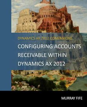 Paperback Configuring Accounts Receivable Within Dynamics AX 2012 Book