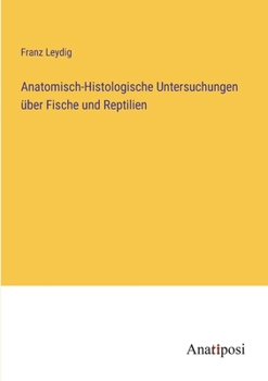 Paperback Anatomisch-Histologische Untersuchungen über Fische und Reptilien [German] Book