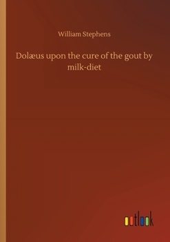 Paperback Dolæus upon the cure of the gout by milk-diet Book