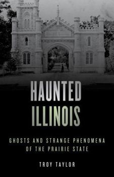 Haunted Illinois: Ghosts and Strange Phenomena of the Prairie State - Book  of the Stackpole Haunted Series