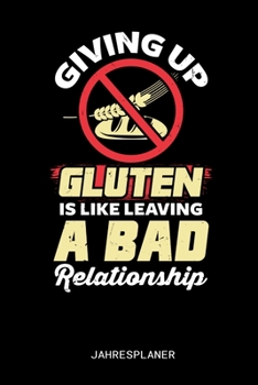 Paperback Giving Up Gluten Is Like Leaving A Bad Relationship Jahresplaner: Giving Up Gluten Is Like Leaving A Bad Relationship Jahresplaner 2020 2021 Kalender [German] Book