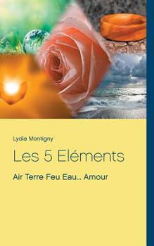 Paperback Les 5 Eléments: Air Terre Feu Eau... Amour [French] Book
