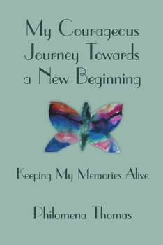 Paperback My Courageous Journey Towards a New Beginning: Keeping My Memories Alive Book