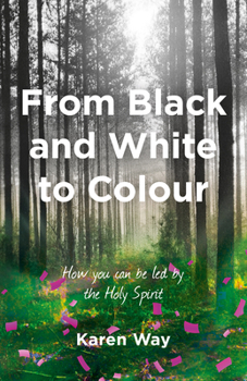 Paperback From Black and White to Colour: How You Can Be Led by the Holy Spirit Book