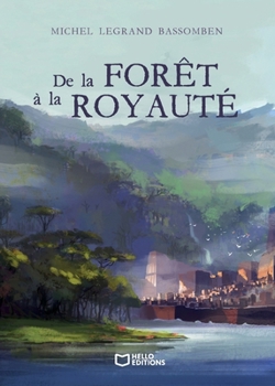 De la Forêt à la Royauté (French Edition)