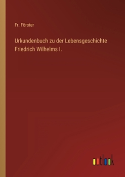 Paperback Urkundenbuch zu der Lebensgeschichte Friedrich Wilhelms I. [German] Book
