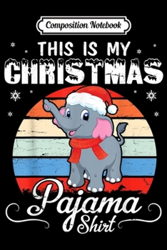 Composition Notebook: Elephant & Noel Hat Snow This Is My Christmas Pajama Vintage  Journal/Notebook Blank Lined Ruled 6x9 100 Pages