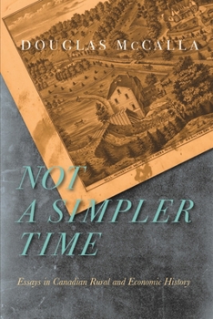 Paperback Not a Simpler Time: Essays in Canadian Rural and Economic History Book