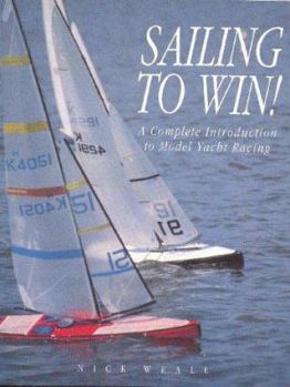 Sailing to Win!: A Complete Introduction to Model Yacht Racing (Radio control handbooks)