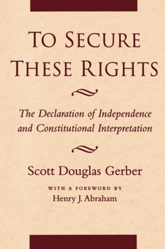 Paperback To Secure These Rights: The Declaration of Independence and Constitutional Interpretation Book