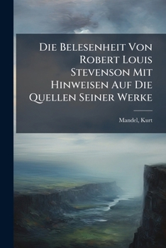 Die Belesenheit Von Robert Louis Stevenson Mit Hinweisen Auf Die Quellen Seiner Werke