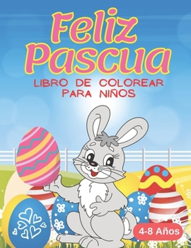 Paperback Feliz Pascua Libro de Colorear Para Niños De 4 a 8 Años: Páginas Para Colorear De Pascua Para Niños y Preescolares. Estos Incluyen Conejitos de Pascua [Spanish] Book