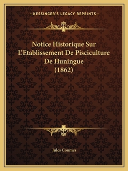Paperback Notice Historique Sur L'Etablissement De Pisciculture De Huningue (1862) [French] Book