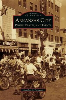 Arkansas City: People, Places, and Events - Book  of the Images of America: Kansas