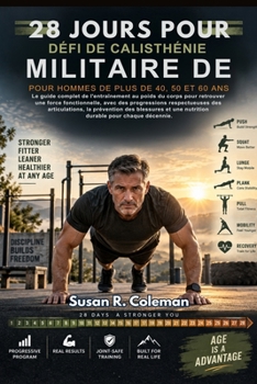 DÉFI DE CALISTHÉNIE MILITAIRE DE 28 JOURS POUR HOMMES DE PLUS DE 40, 50 ET 60 ANS: Le guide complet de l'entraînement au poids du corps pour retrouver ... la prévention des blessu (French Edition)