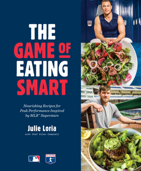 Hardcover The Game of Eating Smart: Nourishing Recipes for Peak Performance Inspired by Mlb Superstars: A Cookbook Book