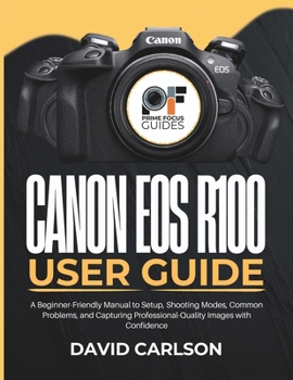 Paperback Canon Eos R100 User Guide: A Beginner-Friendly Manual to Setup, Shooting Modes, Common Problems, and Capturing Professional-Quality Images with Confid Book
