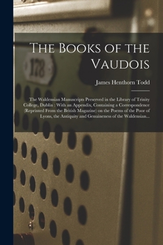 Paperback The Books of the Vaudois: The Waldensian Manuscripts Preserved in the Library of Trinity College, Dublin: With an Appendix, Containing a Corresp Book