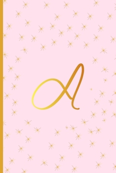 A: Cute Initial Monogram Letter A Ruled Notebook. Pretty Personalized Gift Lined Journal & Diary for Writing & Note Taking for Teen Girls, Kids and Women – Pink, Gold Stars, Feminine Script