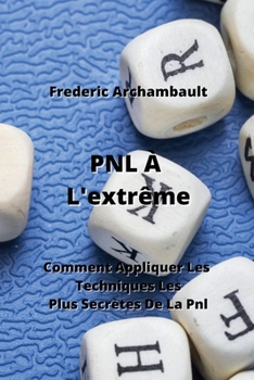 Paperback PNL À L'extrême: Comment Appliquer Les Techniques Les Plus Secrètes De La Pnl [French] Book