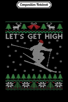 Paperback Composition Notebook: Let's Get High Funny Skiing Gift Ski Themed Ugly Christmas Journal/Notebook Blank Lined Ruled 6x9 100 Pages Book
