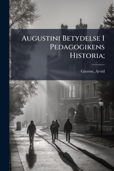 Paperback Augustini Betydelse I Pedagogikens Historia; [Swedish] Book