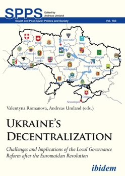 Paperback Ukraine's Decentralization: Challenges and Implications of the Local Governance Reform After the Euromaidan Revolution Book