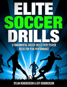 Paperback Elite Soccer Drills: 5 Fundamental Soccer Skills Every Player Needs for Peak Performance Book