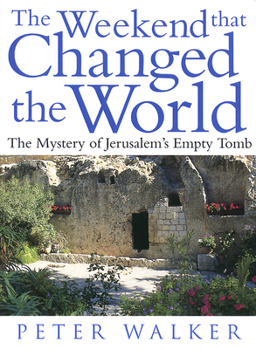 Paperback The Weekend That Changed the World: The Mystery of Jerusalem's Empty Tomb Book