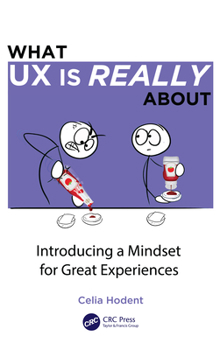 Hardcover What UX is Really About: Introducing a Mindset for Great Experiences Book