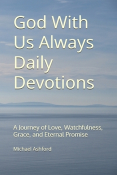 God With Us Always Daily Devotions: A Journey of Love, Watchfulness, Grace, and Eternal Promise