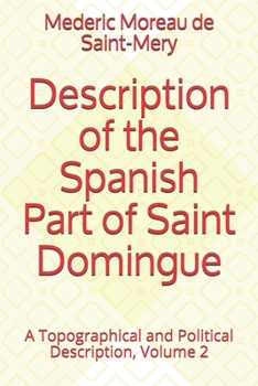 Paperback Description of the Spanish Part of Saint Domingo: A Topographical and Political Description, Volume 2 Book