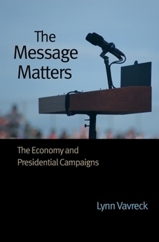 Hardcover The Message Matters: The Economy and Presidential Campaigns Book