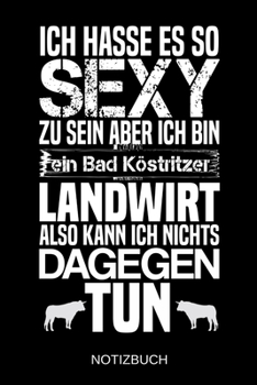 Ich hasse es so sexy zu sein aber ich bin ein Bad Köstritzer Landwirt also kann ich nichts dagegen tun: A5 Notizbuch | Liniert 120 Seiten | ... | Muttertag | Namenstag (German Edition)