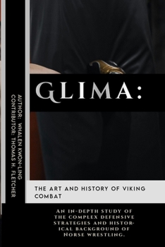 Glima: The Art and History of Viking Combat: An in-depth study of the complex defensive strategies and historical background of Norse wrestling. ... in Various Forms of Self-Defense and Combat)