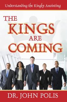 Paperback The Kings Are Coming: Understanding The Kingly Anointing Book