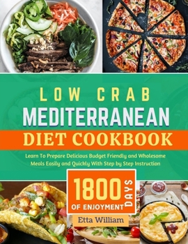 Paperback Low Carb MEDITERRANEAN Diet Cookbook: Learn To Prepare Delicious, Budget Friendly, and Wholesome Meals Easily and Quickly with Step-by-Step Instructio Book