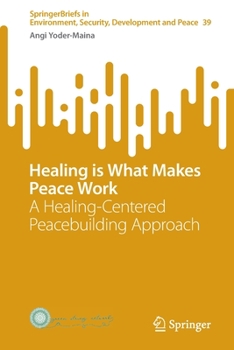 Paperback Healing Is What Makes Peace Work: A Healing-Centered Peacebuilding Approach Book