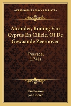 Paperback Alcander, Koning Van Cyprus En Cilicie, Of De Gewaande Zeeroover: Treurspel (1741) [Dutch] Book