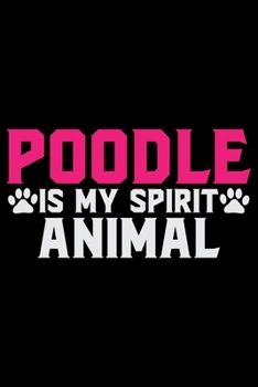 Paperback Poodle Is My Spirit Animal: Cool Poodle Dog Journal Notebook - Poodle Dog Lover Gifts - Funny Poodle Dog Notebook Journal - Poodle Owner Gifts, Fu Book