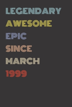 Legendary Awesome Epic Since March 1999 - Birthday Gift For 20 Year Old Men and Women Born in 1999: Blank Lined Retro Journal Notebook, Diary, Vintage Planner