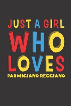 Paperback Just A Girl Who Loves Parmigiano Reggiano: Parmigiano Reggiano Lovers Girl Women Funny Gifts Lined Journal Notebook 6x9 120 Pages Book