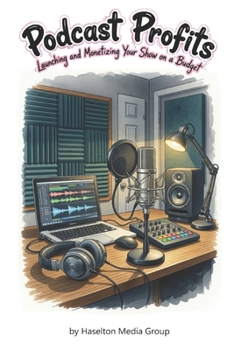 Paperback Podcast Profits: Launching and Monetizing Your Show on a Budget Book